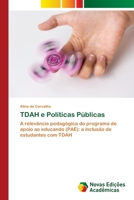 TDAH e Políticas Públicas: A relevância pedagógica do programa de apoio ao educando (PAE): a inclusão de estudantes com TDAH 6205505347 Book Cover