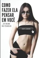 Como Fazer Ela Pensar Em Você: …Até Mesmo Nos Pesadelos 1797956167 Book Cover