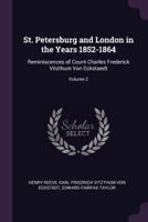 St. Petersburg and London in the Years 1852-1864: Reminiscences of Count Charles Frederick Vitzthum Von Eckstaedt, Volume 2 1146935374 Book Cover
