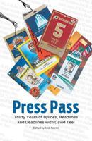 Press Pass -- Thirty Years of Bylines, Headlines and Deadlines with David Teel 0984712119 Book Cover