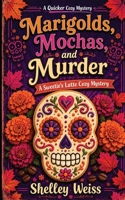 Marigolds, Mochas, and Murder: A Sweetie's Latte Cozy Mystery B0H845HW4Q Book Cover