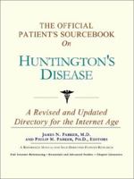 The Official Patient's Sourcebook on Huntington's Disease: A Revised and Updated Directory for the Internet Age 0597830487 Book Cover