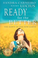 Ready For The Better: The Dawn of the New Earth B0H2R2753X Book Cover