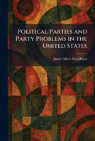 Political Parties and Party Problems in the United States 1025476352 Book Cover
