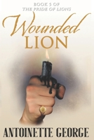 Wounded Lion: Part Five and Conclusion of The Pride of Lions 1914160185 Book Cover