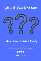 Would You Rather? Game Book For Whole Family. 100 Interesting and Funny Questions: Funny Challenging and Silly Questions for Long Car Rides ( Travel ... Family. Perfect Joke Books & Fun 4 Everyone! 167928553X Book Cover