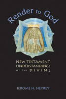 Render to God: New Testament Understandings of the Divine 0800636481 Book Cover
