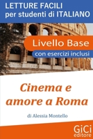 Cinema e amore a Roma: Letture facili per studenti di Italiano - Livello Base B09XCCCN64 Book Cover