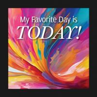 My Favorite Day is Today (Fox Chapel Publishing) Gift Book of Positive Affirmations to Offer Encouragement and Inspiration (Thinking of You) 1497105609 Book Cover