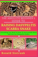 THE ABSOLUTE BEGINNER’S GUIDE TO RAISING DASYPELTIS SCABRA SNAKE: Everything You Need To Know To Successfully Raise And Care For Dasypeltis Scabra B0FGZW6235 Book Cover