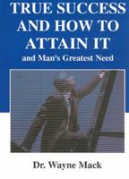 True Success and How to Attain It: And Man's Greatest Need 1879737531 Book Cover