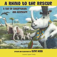 A Rhino to the Rescue: A Tale of Conservation and Adventure 0991357191 Book Cover