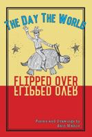 The Day the World Flipped Over 0997522712 Book Cover