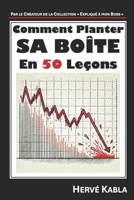 Comment Planter sa Boîte en 50 Leçons (French Edition) B0DV93JW76 Book Cover