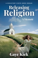 Releasing Religion: A Minister's Wife Goes Rogue B0CJ457718 Book Cover