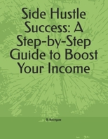 Side Hustle Success: A Step-by-Step Guide to Boost Your Income B0DW96XF9C Book Cover
