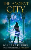 The Ancient City: Kalendra Chronicles Book Two B09HR8HP3V Book Cover