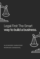 Legal First: The Smart Way to Build a Business: A legal guide for every entrepreneur and business owner. B0F7HVZYX6 Book Cover