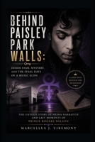 Behind Paisley Park Walls: Inside Fame, Mystery, and the Final Days of a Music Icon: The Untold Story Of Media Narrative And Last Moments Of Prince Rogers Nelson B0GZF2X3K8 Book Cover