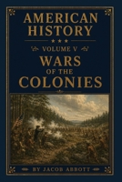 American History: Wars of the Colonies - Primary Source Edition 150060187X Book Cover