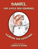 Daniel, The Little Red Squirrel: Learns His Lessons 1438918445 Book Cover