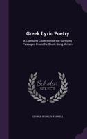 Greek Lyric Poetry: A Complete Collection of the Surviving Passages From the Greek Song-Writers 1340990571 Book Cover