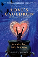 Love's Cauldron: Reclaim your wild feminine 191546580X Book Cover