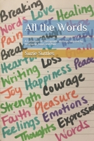 All the Words: A Collection of Therapeutic Writings Inspired by Heartache, Love, and Pain 1673206883 Book Cover