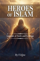 Heroes of Islam: Legends of Faith and Courage: Stories of the Prophets for Young Muslims Filled with Courage, Faith, and Adventure B0GSGLCNC8 Book Cover