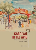 Carnival in Tel Aviv: Purim and the Celebration of Urban Zionism 1618113518 Book Cover