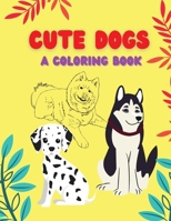 Cute Dogs-a coloring book: A Simple Coloring Book for Young Children, Cutest Puppies Coloring Book 166716029X Book Cover
