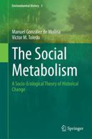 The Social Metabolism: A Socio-Ecological Theory of Historical Change 3319351893 Book Cover