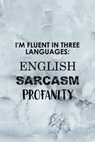 I'm Fluent In Three Languages English Sarcasm Profanity: Notebook Journal Composition Blank Lined Diary Notepad 120 Pages Paperback Grey Marble Cuss 1712332414 Book Cover