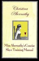 Miss Abernathy's Concise Slave Training Manual 0963976397 Book Cover