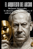 El Arquitecto del Abismo: Benjamín Netanyahu, la obsesión por la seguridad y el umbral de una guerra nuclear. (Spanish Edition) B0GL5H8NR4 Book Cover