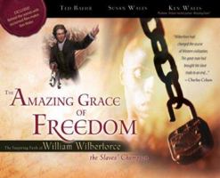 The Amazing Grace of Freedom: The Inspiring Faith of William Wilberforce 0892216735 Book Cover