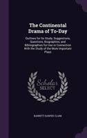 The Continental Drama of To-day: Outlines for its Study, Suggestions, Questions, Biographies, and Bibliographies for use in Connection With the Study of the More Important Plays 0353921149 Book Cover