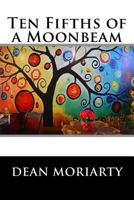 Ten Fifths of a Moonbeam 1542447283 Book Cover