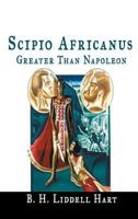 A Greater Than Napoleon: Scipio Africanus 0306805839 Book Cover