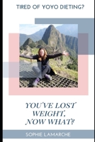 You've Lost Weight, Now What? 1482032090 Book Cover