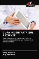 CURA INCENTRATA SUL PAZIENTE: PIANO DI ASSISTENZA SPIRITUALE PER LA PRATICA INFERMIERISTICA NEL TRAPIANTO DI MIDOLLO OSSEO 6204057200 Book Cover
