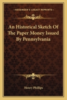 An Historical Sketch of the Paper Money Issued by Pennsylvania 1275671780 Book Cover