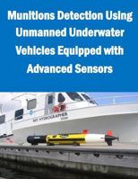 Munitions Detection Using Unmanned Underwater Vehicles Equipped with Advanced Sensors 1500254827 Book Cover