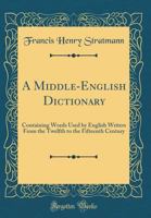 A Middle-English Dictionary: Containing Words used by English Writers from the Twelfth to the Fifteenth Century (Oxford Reprints) 1015403948 Book Cover