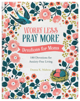Worry Less, Pray More: Devotions for Moms 1636093558 Book Cover
