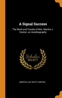A Signal Success: The Work and Travels of Mrs. Martha J. Coston. an Autobiography 0344254925 Book Cover