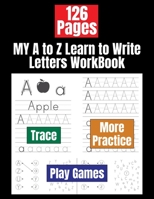 MY A to Z Learn to Write Letters WorkBook: Alphabet Letter Tracing Book for Preschoolers Kids Ages 3-5 B08MHPM34K Book Cover