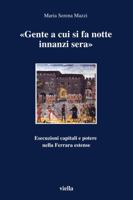 Gente a cui si fa notte innanzi sera. Esecuzioni capitali e potere nella Ferrara estense 8883340922 Book Cover