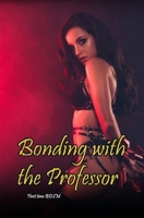 Bonding with the Professor: First Time BDSM 1674837704 Book Cover