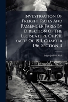 Investigation of Freight Rates and Passenger Fares by Direction of the Legislature of 1911. (Acts of 1911, Chapter 196, Section 1): Brief of the Boston and Maine Railroad, Edgar J. Rich, John W. Kelle 1273678362 Book Cover